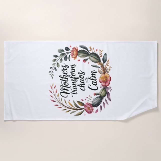 Mothers Transform Chaos Into Calm Beach Towel (Front)