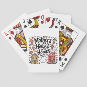 Mothers Turn Houses Into Homes Poker Cards