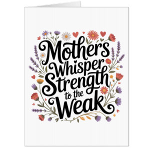 Mothers Whisper Strength To The Weak Card