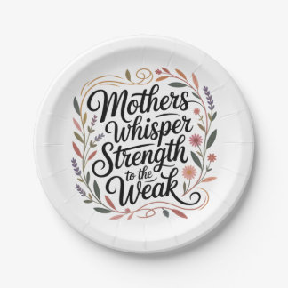 Mothers Whisper Strength To The Weak Paper Plates