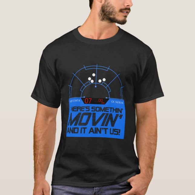 Motion Tracker Somethin' Movin' And It Ain'T Us Qu T-Shirt (Front)