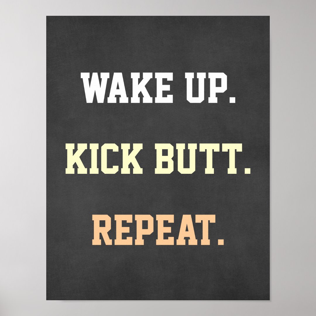 Motivaional Quote Wake up. Kick Butt. Repeat. Poster | Zazzle