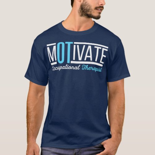 Motivate Occupational Therapist Occupational T_Shirt