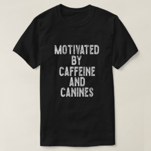 Motivated By Caffeine And Canines T-Shirt