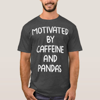 Motivated by caffeine and pandas Coffee quote  T-Shirt