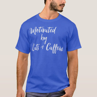 Motivated By Cats & Coffee  T-Shirt