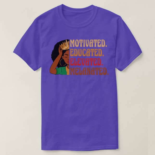 Motivated Educated Elevated Melanated Black Histor T-Shirt (Design Front)
