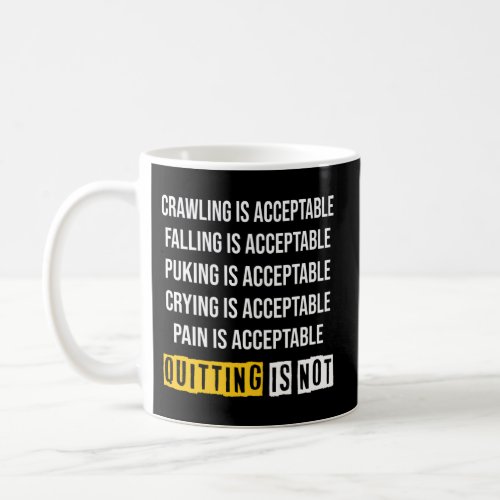 Motivation Crawling Is Acceptable Quitting Is Not Coffee Mug