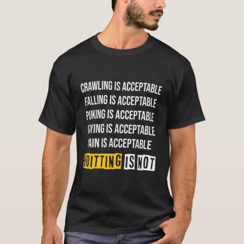 Motivation Crawling Is Acceptable Quitting Is Not T_Shirt