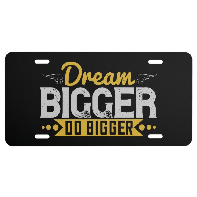 Motivation - Dream Bigger Do Bigger License Plate (Front)