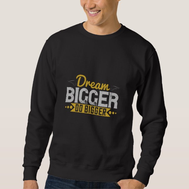 Motivation - Dream Bigger Do Bigger Sweatshirt (Front)