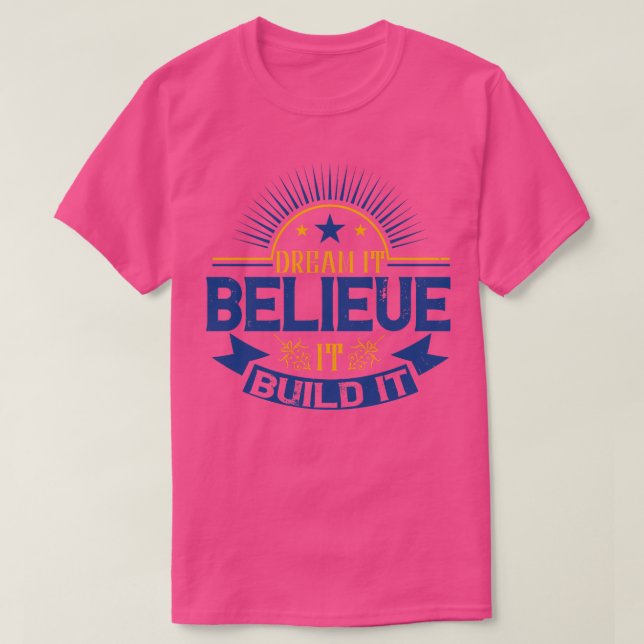 Motivation Dream It Believe It Build It T-Shirt (Design Front)