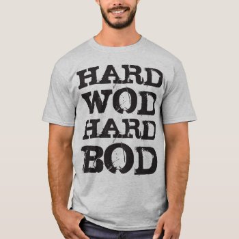 Motivation - Hard Wod  Hard Bod T-shirt by physicalculture at Zazzle