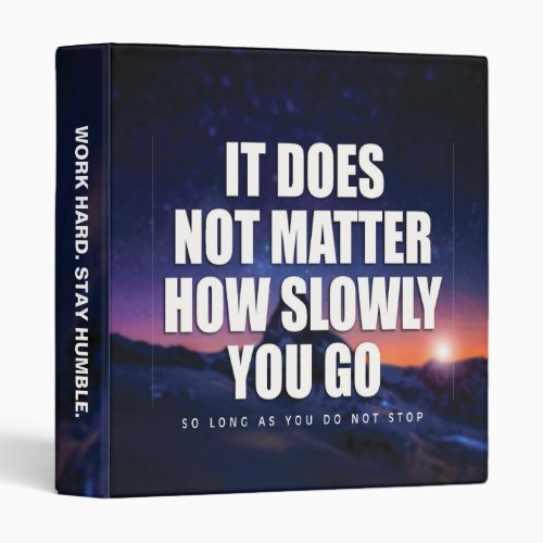 Motivation _ It Does Not Matter How Slowly You Go 3 Ring Binder
