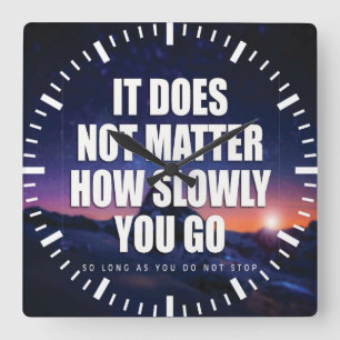 Motivation - It Does Not Matter How Slowly You Go Square Wall Clock