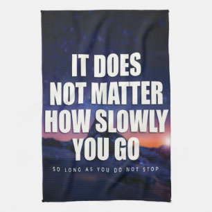 Motivation - It Does Not Matter How Slowly You Go Towel