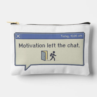 Motivation left the chat -not feeling motivated- accessory pouch