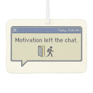 Motivation left the chat -not feeling motivated- air freshener