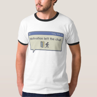 Motivation left the chat -not feeling motivated- T-Shirt