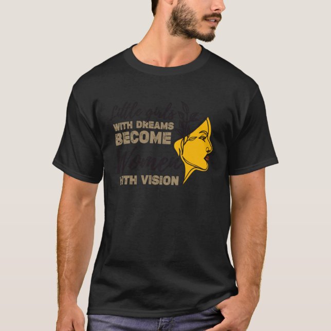 Motivation Little Girls with Dreams Become Women w T-Shirt (Front)