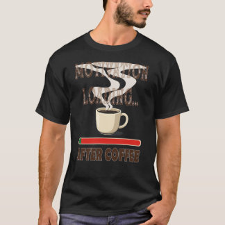 Motivation loading... after coffee T-Shirt