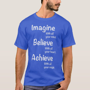 Motivation Motivational Tee - Imagine, Believe, Ac
