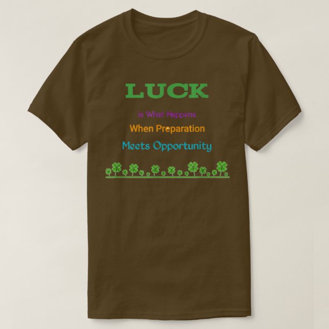 Motivation phrases, luck is what Happens when Prep T-Shirt (Design Front)