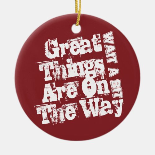 Motivation Quote 2024 Great Things Are On The Way Ceramic Ornament