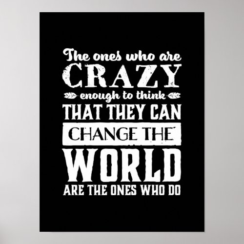 Motivation Quote Crazy Enough To Change The World Poster