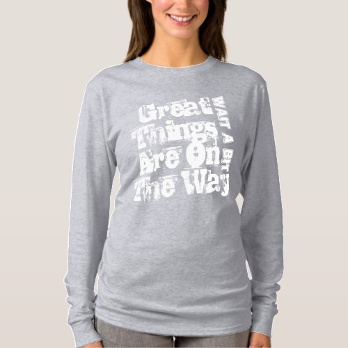 Motivation Quote Great Things Are On The Way T_Shirt