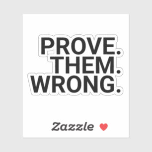 Motivation Quote: Prove Them Wrong,,motivational,q Sticker