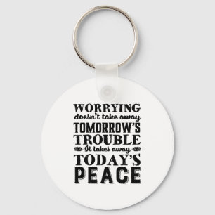 Motivation Quote Worrying Takes Away Today's Peace Keychain
