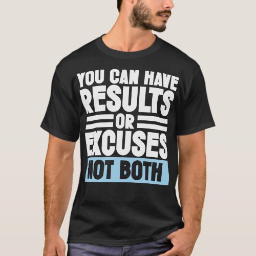 Motivation Sarcastic Excuses You can have results  T_Shirt