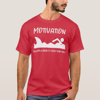 Motivation Some People Need More Funny Shark T-Shirt