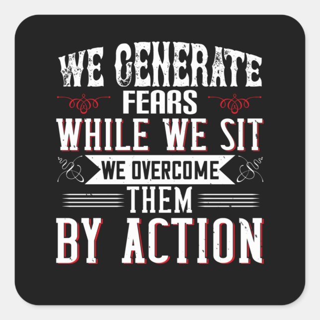 Motivation -We Generate Fears By Sitting Square Sticker (Front)