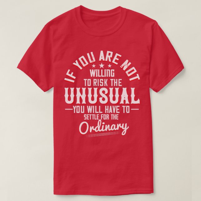 Motivation Willing To Risk The Unusual T-Shirt (Design Front)