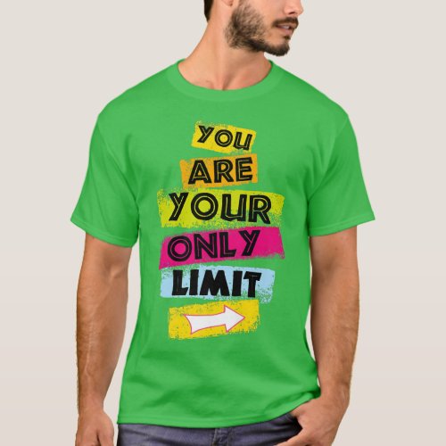 MOTIVATION YOU ARE YOUR ONLY Limit Workout Motivat T_Shirt