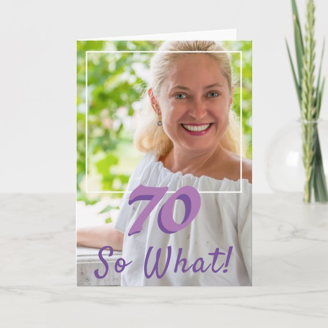 Motivational Add a Photo So what 70th Birthday Card (Front)