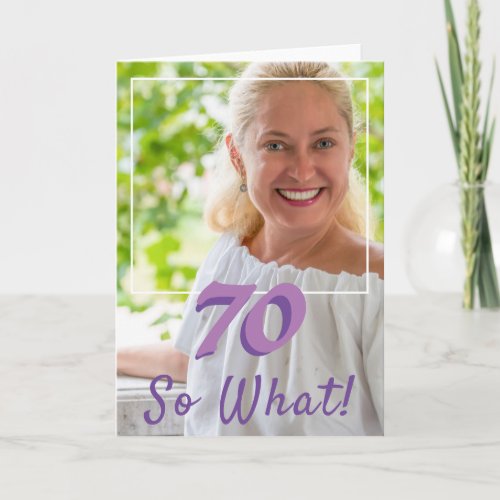 Motivational Add a Photo So what 70th Birthday Card