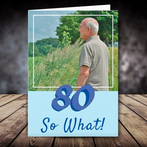 Motivational Add a Photo So what 80th Birthday Card