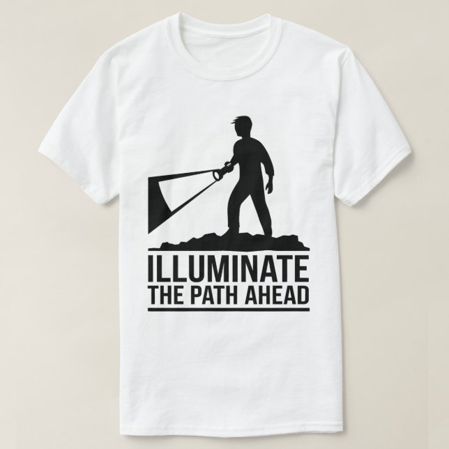 Motivational Adventure Quote Illuminate Path Ahead T-Shirt (Design Front)