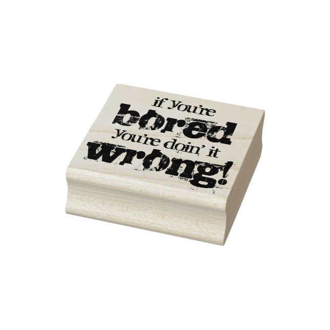 Motivational anti boredom motto rubber stamp (Stamp)