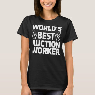 Motivational Auctioneer World's Best Auction Worke T-Shirt