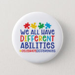 Motivational Autism Quote | Celebrate Differences Button<br><div class="desc">"We all have different abilities #celebratedifferences" button for Autism Awareness. A great way to show your support by wearing this button for Walks, Runs, Marathons, Fundraisers, Charity Events to your School, Office etc. Perfect to wear during Autism Awareness Month in April. Featuring cute and colorful typography in blue, red, green...</div>