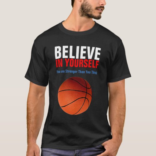 Motivational Basketball Believe in Yourself T_Shirt