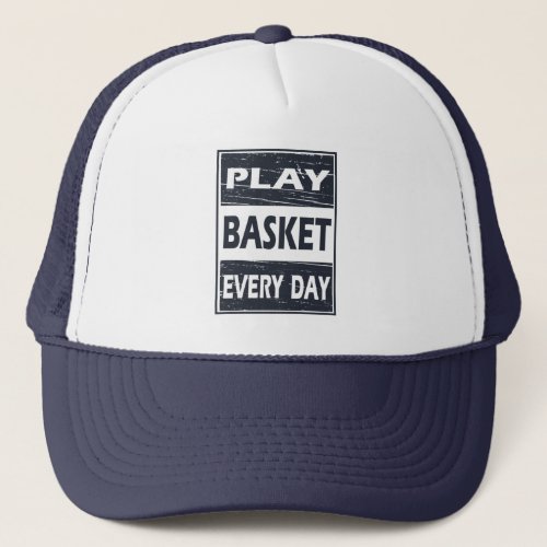 Motivational basketball saying play every day trucker hat