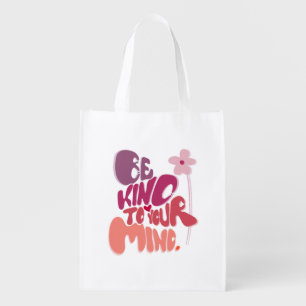 Motivational Be Kind to Your Mind Grocery Bag