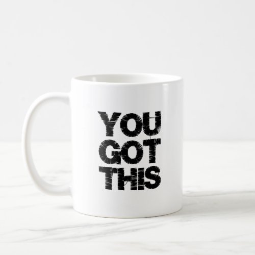 Motivational Black White Quote You Got This Coffee Mug