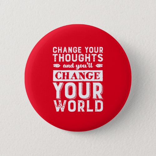 Motivational Change Your Thought Change Your World Button