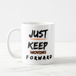 Motivational Coffee Mug Just Keep Moving Forward A